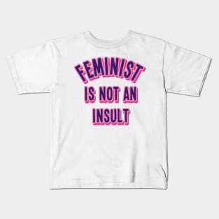 Feminist Is Not An Insult Kids T-Shirt